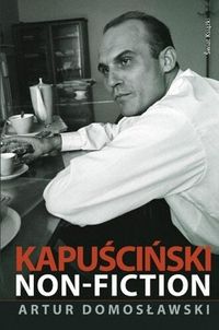 Trochę dystansu (Artur Domosławski, „Kapuściński non-fiction”)