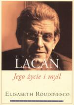 Kim był Lacan? (Elisabeth Roudinesco, „Jacques Lacan. Jego życie i myśl”)