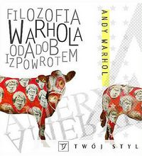 Apoteoza narcyzmu i balsamów do ciała (Andy Warhol, „Filozofia Warhola od A do B i z powrotem”)