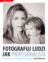 Nie liczy się sprzęt (Rod Edwards, „Fotografuj ludzi jak profesjonalista. Przewodnik po fotografii portretowej”)