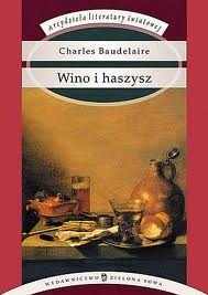 Bądźcie zawsze pijani! (Charles Baudelaire, „Wino i haszysz (Sztuczne raje)”)