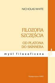 Filozofowie i szczęście (Nicolas White, „Filozofia szczęścia”)