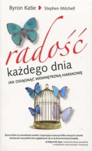 Byron Katie – mistyczka w stanie dzikim i jej sposób na bycie szczęśliwym (Byron Katie, Stephen Mitchell, „Radość każdego dnia. Jak osiągnąć wewnętrzną harmonię”)