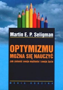 Martin E. P. Seligman, cz. 1: Optymizmu można się nauczyć (Martin E. P. Seligman, „Optymizmu można się nauczyć”)