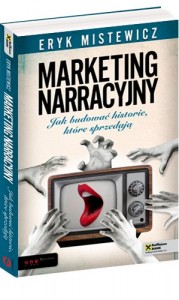 Sprzedaj się opowieścią lub giń! (Eryk Mistewicz, „Marketing narracyjny”)