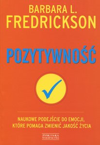 Szczęście jest autorem szczęścia: teoria i praktyka pozytywności (Barbara L. Fredrickson, „Pozytywność”)