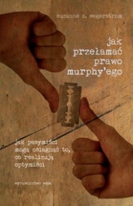 Myśl jak chcesz – działaj jak optymista (Suzanne C. Segerstrom, „Jak przełamać prawo Murphy’ego. Jak pesymiści mogą osiągnąć to, co realizują optymiści”)