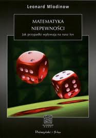 Szczęście, czyli fart (Leonard Mlodinow, „Matematyka niepewności. Jak przypadki wpływają na nasz los”)